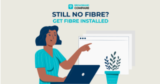 Still No Fibre? Get Fibre Installed